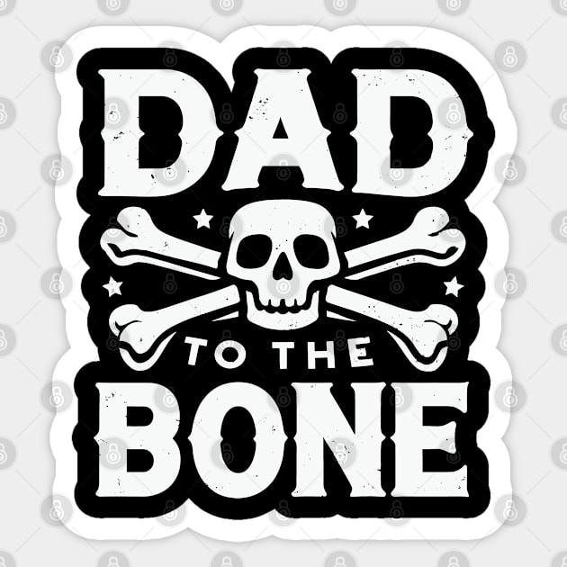 Dad to the Bone - Skull & Crossbones Legendary Dad Sticker by Graphic Duster